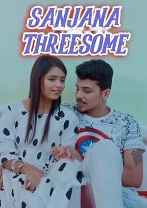 Sanjana Threesome (2024) Hindi Uncut